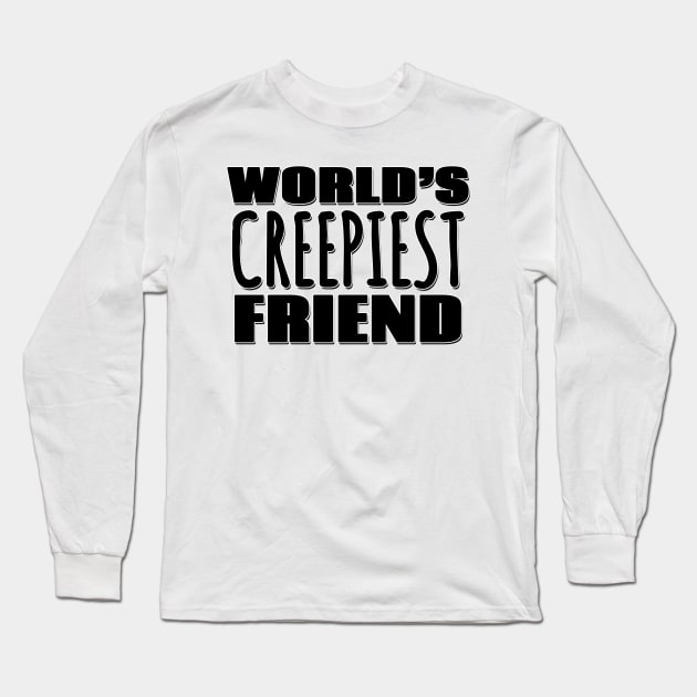 World's Creepiest Friend Long Sleeve T-Shirt by Mookle